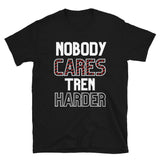 Nobody Cares Tren Harder Tee